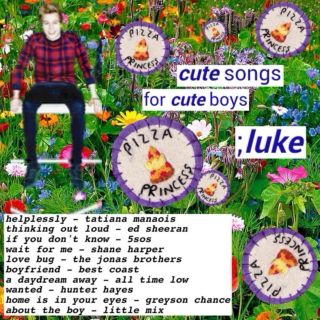 cute songs for cute boys ;luke