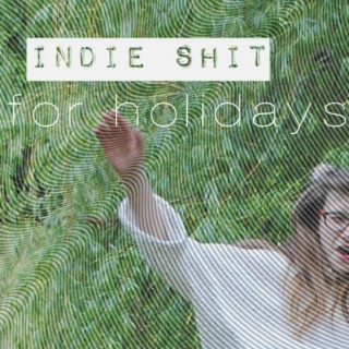 INDIE SHIT for holidays!