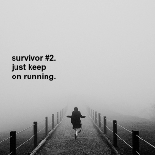 survivor #2 - just keep running.