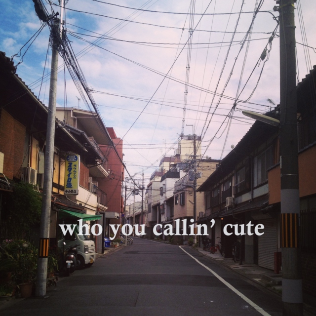 who you callin' cute?