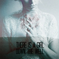 There Is A Girl Down The Well
