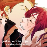 just to be close to you ; a seijuurin fanmix