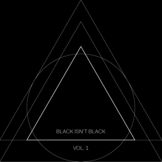 Black Isn't Black Vol. 1