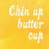 chin up buttercup