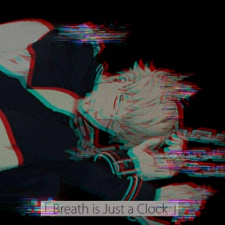 「 Breath is Just a Clock 」