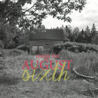 august sixth