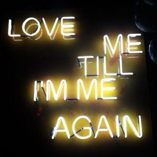 love me till I'm me again 