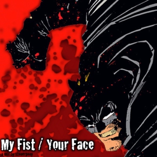 My Fist / Your Face