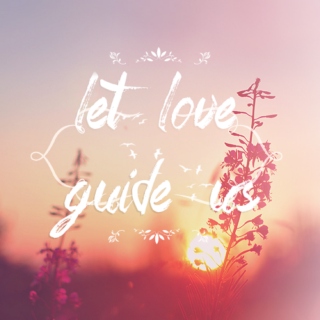 Let love Guide Us