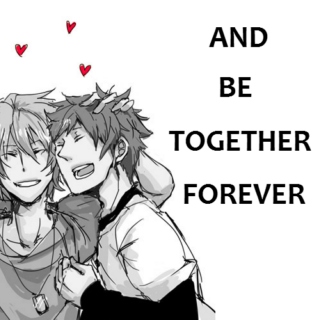 AND BE TOGETHER FOREVER
