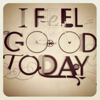 I feel good TODAY!