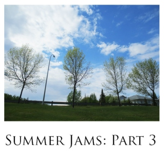 Summer Jams: Part 3