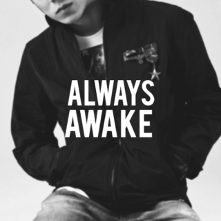 always awake.