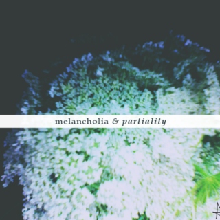 Melancholia & Partiality