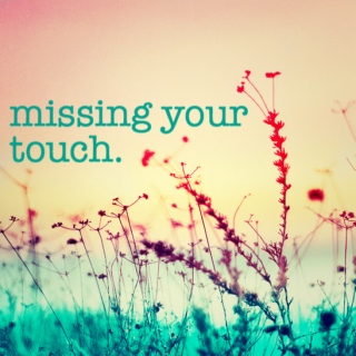 missing your touch.