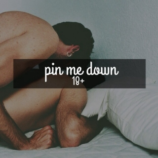 pin me down | 18+