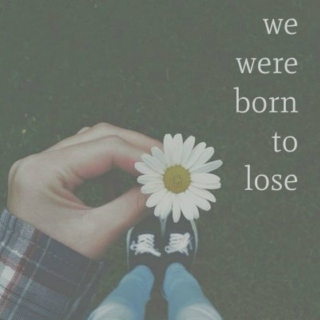 we were born to lose