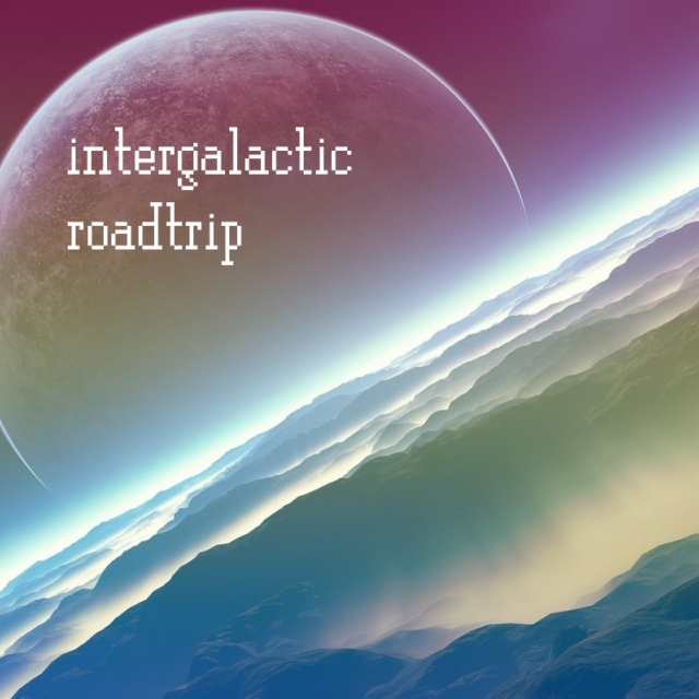 intergalactic roadtrip