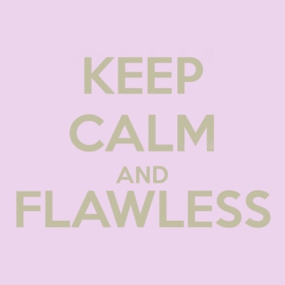 Keep Calm and Flawless