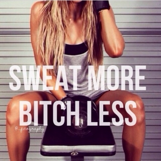 Sweat More, Bitch Less