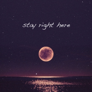 stay right here