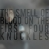 the smell of blood on the first four knuckles