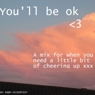 You'll be OK <3