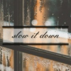 slow it down.