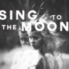 SING TO THE MOON