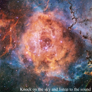 Knock on the sky and listen to the sound.