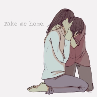 Take me home.
