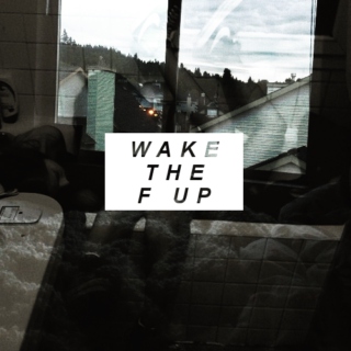 WAKE THE F UP