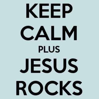 Keep Calm and Jesus Rocks