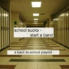 school sucks, start a band