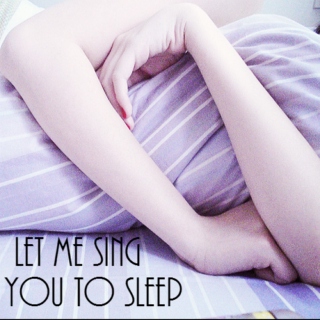 Let Me Sing You To Sleep.