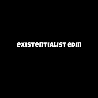 existentialist edm