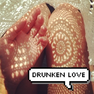 drunken love