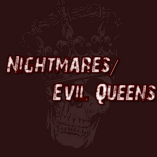 Nightmares/Evil Queens