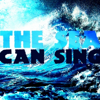 The Sea Can Sing