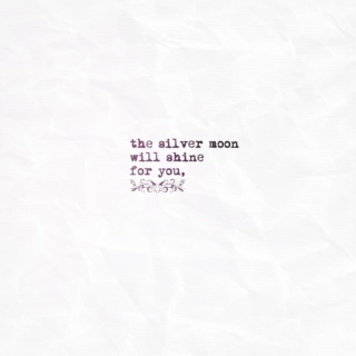 the silver moon will shine for you