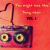 You might love this!- Song Recs: Vol. 1