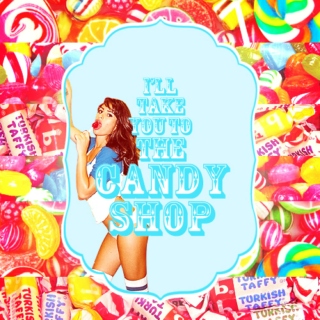 i'll take you to the candy shop