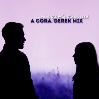 you're the only thing i need ;  a cora/derek mix
