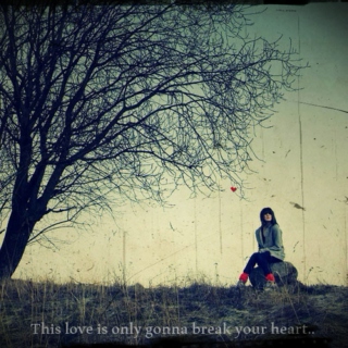 This love is only gonna break your heart ♥