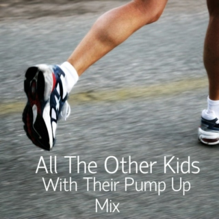 All the other kids with their pump up mix