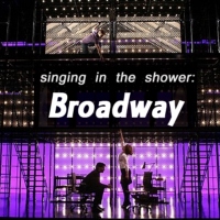 Singing in the Shower: Broadway
