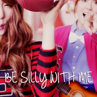 be silly with me
