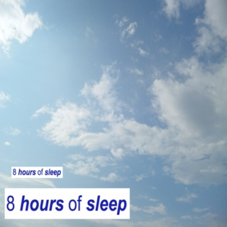 8 hours of sleep