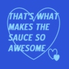 That's What Makes the Sauce So Awesome