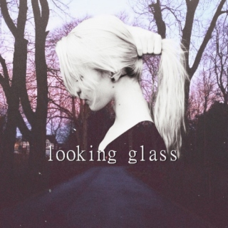 looking glass, pt. I